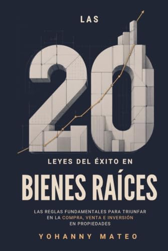 Las 20 leyes del éxito en bienes raíces: Las reglas fundamentales para triunfar en la compra, venta e inversión de propiedades Yohanny Mateo by Yohanny Mateo