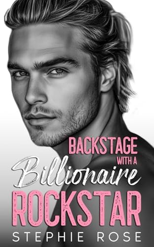 Backstage with a Billionaire Rockstar: A Second Chance Secret Baby Romance (Raising Havoc Bandmates) by Stephie Rose