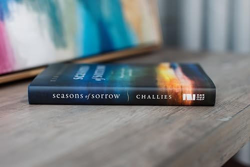 Seasons of Sorrow: The Pain of Loss and the Comfort of God by Tim Challies