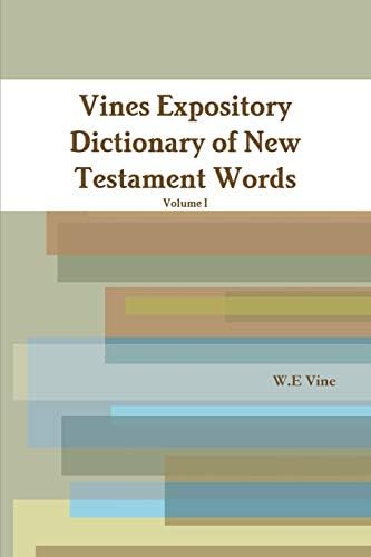 Vines Expository Dictionary of New Testament Words by W.E Vine