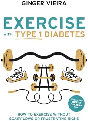 Exercise with Type 1 Diabetes: How to exercise without scary lows or frustrating highs by Ginger Vieira