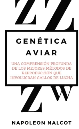 Genética Aviar: Una Comprensión Profunda de Los Mejores Métodos de Reproducción Que Involucran Gallos de Lucha (Spanish Edition) by Napoleon Nalcot