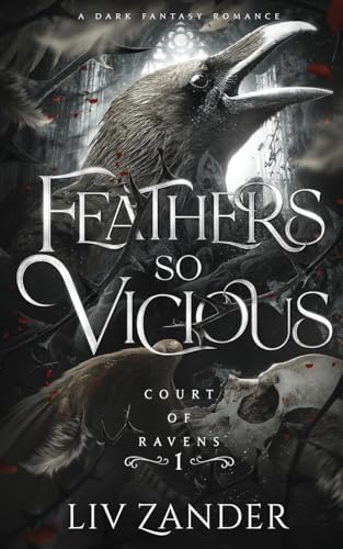 Feathers so Vicious: A Dark Fantasy Romance (Court of Ravens) by Liv Zander