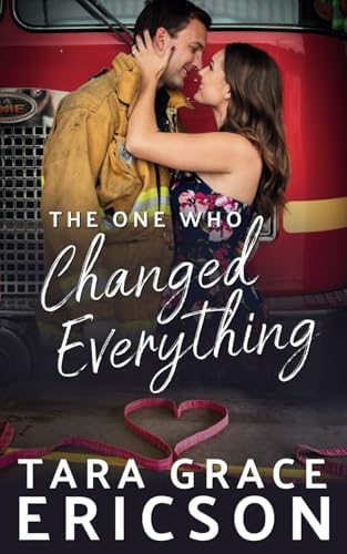 The One Who Changed Everything (Second Chance Fire Station) by Tara Grace Ericson
