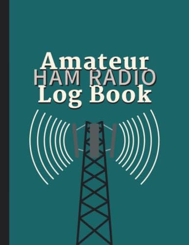 Amateur Ham Radio Log Book: Station Log Book for HAM Radio Operators of all levels. Cover design in unique eye catching teal & black with a fun radio graphic. by Roberta Shaw