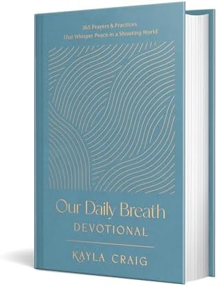 Our Daily Breath Devotional: 365 Prayers and Practices That Whisper Peace in a Shouting World by Kayla Craig