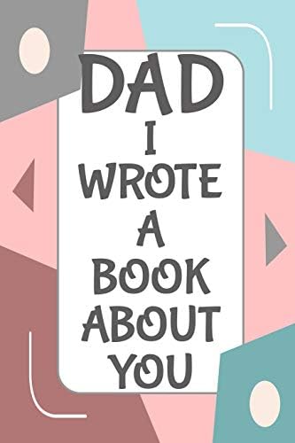 Dad I Wrote A Book About You: Fill In The Blank Book With Prompts About What I Love About Dad/ Father's Day/ Birthday Gifts From Kids by Pretty Laks Press