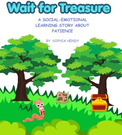 Wait for Treasure: A Social-Emotional Learning Story About Patience (Social Emotional Learning for Toddlers Series) by Sophia Hendy