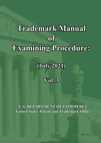 Trademark Manual of Examining Procedure (July 2021): Vol. 3: TMEP (Jul 2021) by United States Patent and Trademark Office