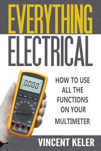 Everything Electrical How To Use All The Functions On Your Multimeter by Vincent Keler