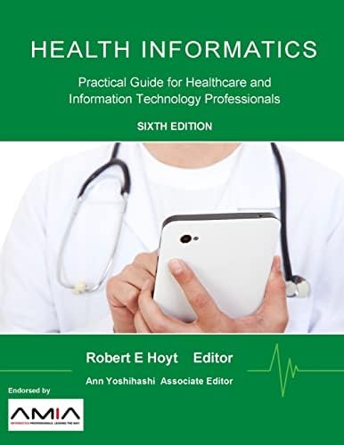 Health Informatics: Practical Guide for Healthcare and Information Technology Professionals (Sixth Edition) by Robert E. Hoyt
