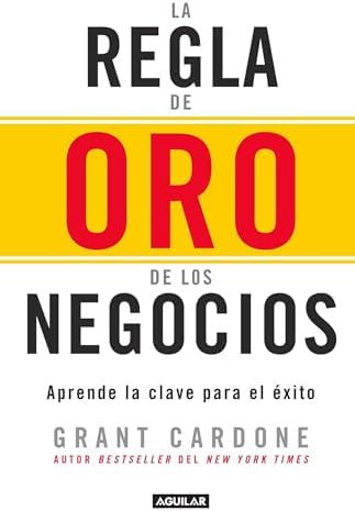 La regla de oro de los negocios - Aprende la clave del exito / The 10X Rule (Spanish Edition) by Grant Cardone