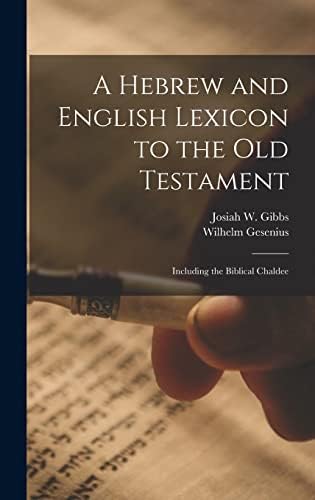 A Hebrew and English Lexicon to the Old Testament; Including the Biblical Chaldee by Wilhelm Gesenius