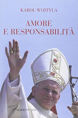 Amore e responsabilità. Morale sessuale e vita interpersonale by Pope John Paul II
