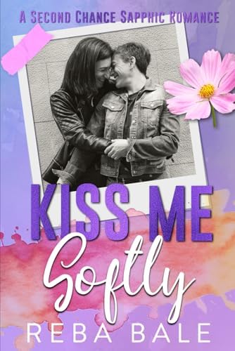 Kiss Me Softly: A Friends to Lovers Lesbian Romance (Second Chances Lesbian Romance) by Reba Bale