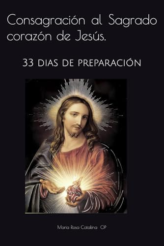 Consagración al Sagrado corazón de Jesús.: 33 dia de preparación (Spanish Edition) by Maria Catalina Rosa OP