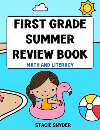 First Grade Summer Review Book: Math and Literacy: 1st to 2nd Grade Summer Workbook by Stacie Snyder