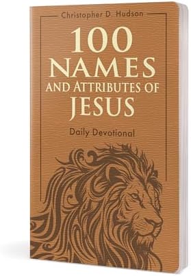 100 Names and Attributes of Jesus Daily Devotional by Christopher D. Hudson