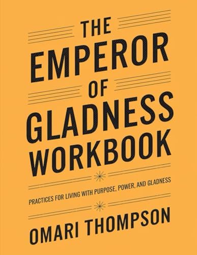 The Emperor of Gladness Workbook: Praticies For Living With Purpose, Power, And Gladness by Omari Thompson