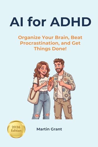 AI for ADHD: Organize Your Brain, Beat Procrastination, and Get Things Done! by Martin Grant