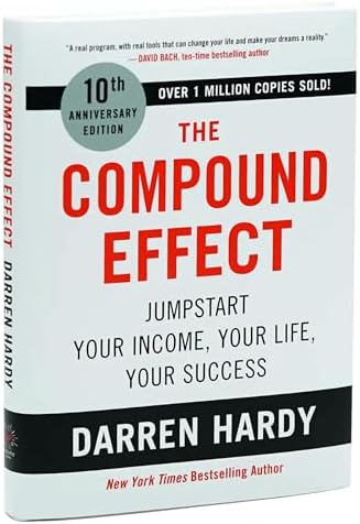 The Compound Effect (10th Anniversary Edition): Jumpstart Your Income, Your Life, Your Success by Darren Hardy