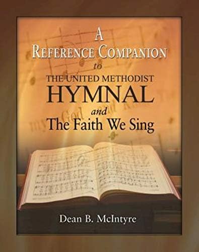 A Reference Companion to the United Methodist Hymnal and the Faith We Sing by Dean B. McIntyre