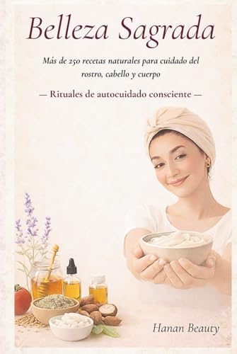 Belleza Sagrada: Rituales de autocuidado consciente (Spanish Edition) by HANANE BOULAHSEN TOUIL