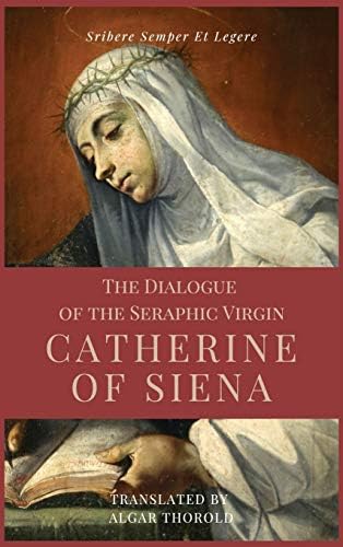 The Dialogue of the Seraphic Virgin Catherine of Siena (Illustrated): Easy to read Layout by Saint Catherine Of Siena