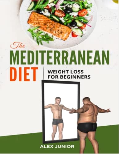 The Mediterranean Diet: Weight Loss For Beginners by Alex junior