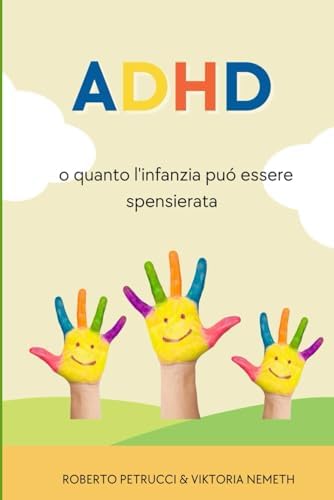 ADHD - o quanto un'infanzia puó essere spensierata (Italian Edition) by Roberto Petrucci Viktoria Nemeth