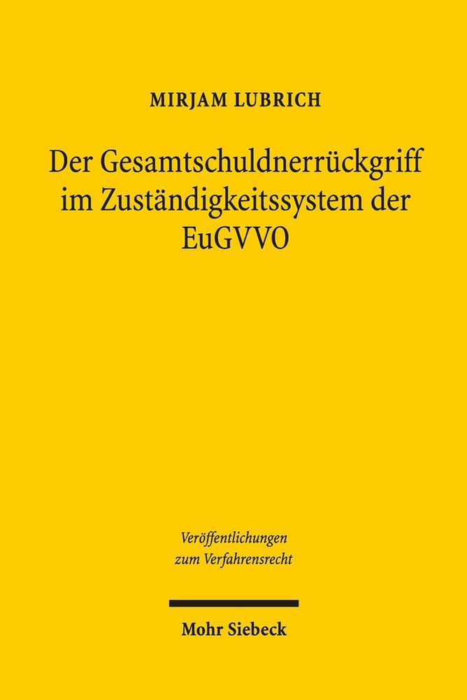 Der Gesamtschuldnerr|ckgriff im Zuständigkeitssystem der EuGVVO (Veröffentlichungen Zum Verfahrensrecht) (German Edition) by Mirjam Lubrich