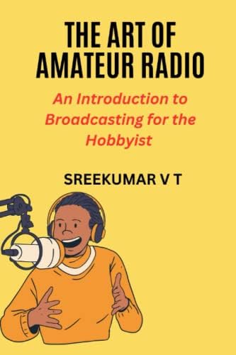 The Art of Amateur Radio: An Introduction to Broadcasting for the Hobbyist by SREEKUMAR V T