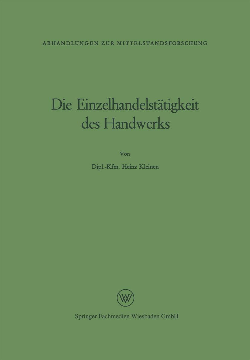 Die Einzelhandelstätigkeit des Handwerks (Abhandlungen zur Mittelstandsforschung, 8) (German Edition) by Heinz Kleinen
