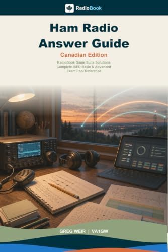 Ham Radio Answer Guide - Canadian Edition: RadioBook Game Suite Solutions, Complete ISED Basic & Advanced Exam Pool Reference by Greg Weir