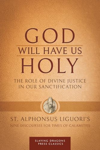 God Will Have Us Holy: The Role of Divine Justice in Our Sanctification by St. Alphonsus Liguori