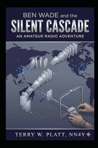 Ben Wade and the Silent Cascade: Amateur Radio Adventures - Book 3 by Terry W. Platt NN4Y