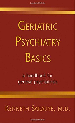 Geriatric Psychiatry Basics: A Handbook for General Psychiatrists (Norton Professional Books (Paperback)) by Kenneth Sakauye M.D.