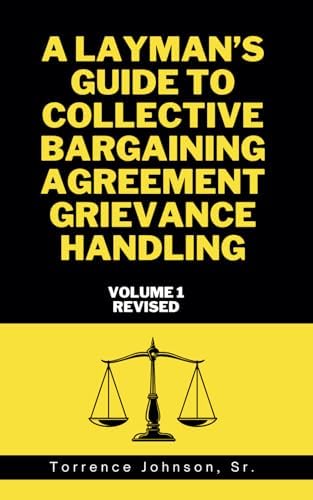 A Layman's Guide to Collective Bargaining Agreement Grievance Handling: Volume 1 by Torrence Johnson Sr.