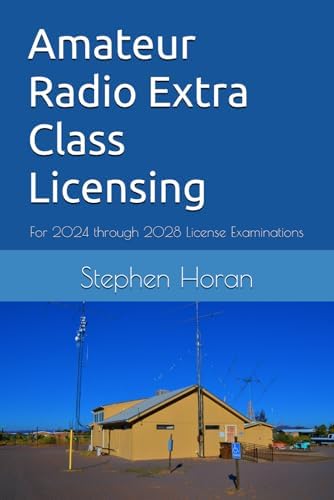 Amateur Radio Extra Class Licensing: For 2024 through 2028 License Examinations by Stephen Horan