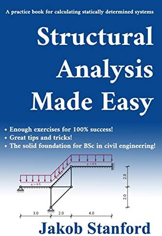Structural Analysis Made Easy: A practice book for calculating statically determined systems by Jakob Stanford
