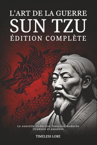 L'Art de la guerre Sun Tzu - Édition complète: La nouvelle traduction française moderne (traduite et annotée) (French Edition) by Sun Tzu