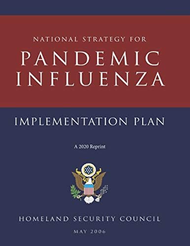 National Strategy for Pandemic Influenza implementation plan A 2020 Reprint: Homeland Security Council May 2 0 0 6 by Homeland Security Council