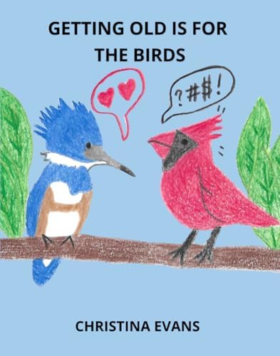 Getting Old is for the Birds by Christina Evans