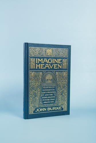 Imagine Heaven: Near-Death Experiences, God's Promises, and the Exhilarating Future That Awaits You | Deluxe Gift Edition by John Burke