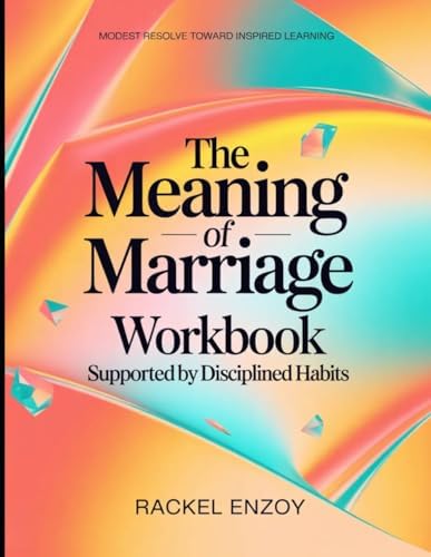 Modest Resolve Toward Inspired Learning The Meaning Of Marriage: Supported by Disciplined Habits by Rackel Enzoy