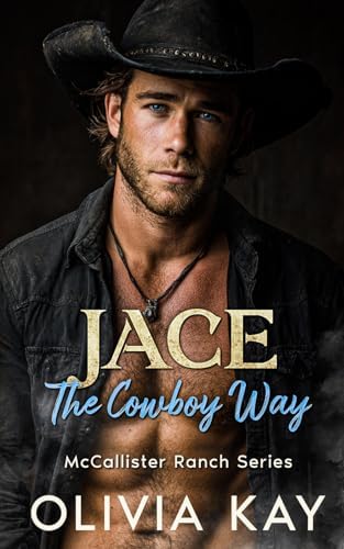 Jace - The Cowboy Way: Enemies to Lovers-Small Town Ranch Romance (Book 4 McCallister Ranch Series) by Olivia Kay