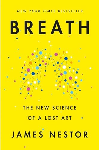 Breath: The New Science of a Lost Art by James Nestor