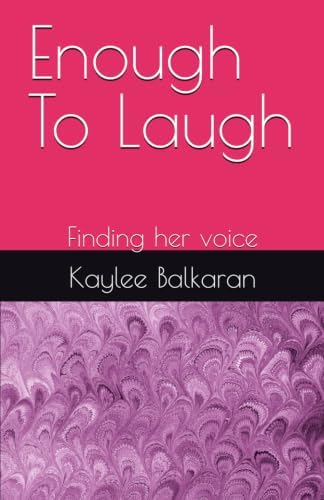 Enough To Laugh: Finding her voice by Kaylee Balkaran