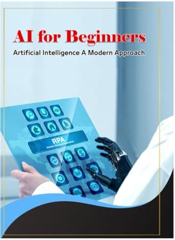 Artificial Intelligence A Modern Approach: AI for Beginners — Introduction to Artificial Intelligence and Mach Basics of Artificial Intelligenc: ... Guide and Study Resource (Tech Books) by Mr. Ahmed Alabadla