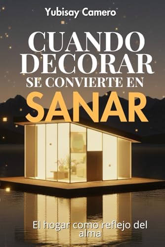 CUANDO DECORAR SE CONVIERTE EN SANAR: El hogar como reflejo del alma by YUBISAY CAMERO